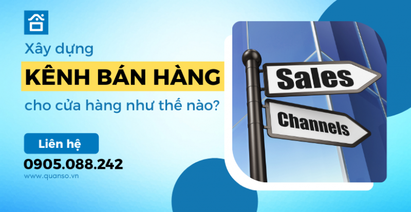 Xây dựng kênh bán hàng cho cửa hàng như thế nào?