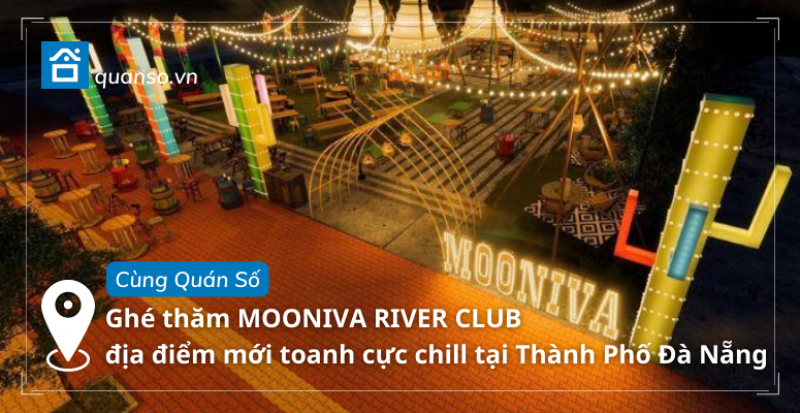 Cùng Quán Số ghé thăm MOONIVA RIVER CLUB địa điểm mới toanh cực chill tại Thành Phố Đà Nẵng