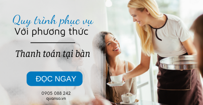 Quy trình phục vụ với phương thức thanh toán tại bàn