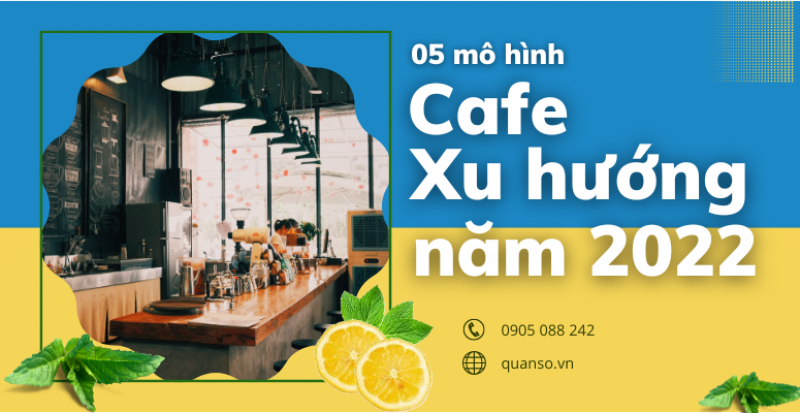 05 mô hình cafe xu hướng cho năm 2022