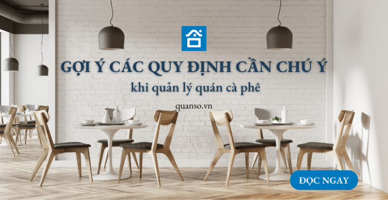 Gợi ý các quy định quan trọng cần chú ý khi quản lý quán cà phê