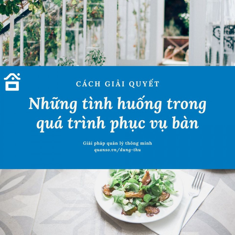 Bỏ túi cách xử lý những tình huống trong quá trình phục vụ bàn