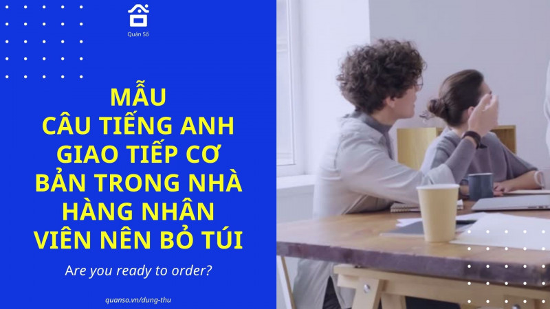 MẪU CÂU TIẾNG ANH GIAO TIẾP CƠ BẢN TRONG NHÀ HÀNG NHÂN VIÊN NÊN BỎ TÚI