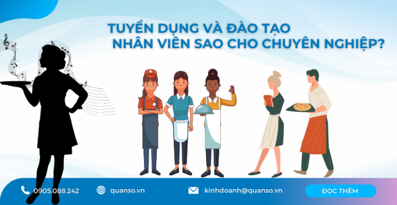 Tuyển dụng và đào tạo nhân viên sao cho chuyên nghiệp? 