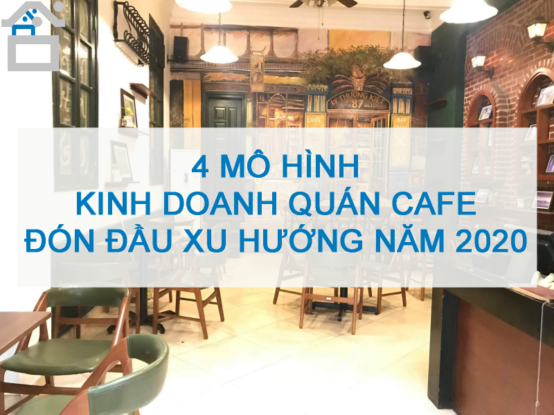 4 mô hình kinh doanh quán cafe đón đầu xu hướng 2020