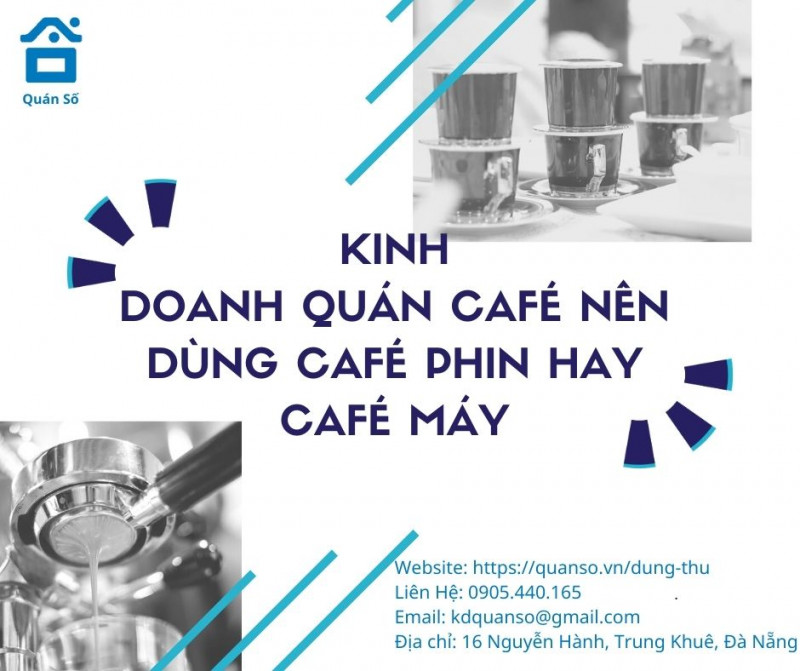 Kinh doanh quán café nên dùng café phin hay café máy