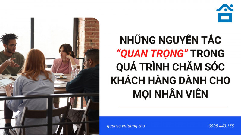 Những nguyên tắc “quan trọng” trong quá trình chăm sóc khách hàng dành cho mọi nhân viên